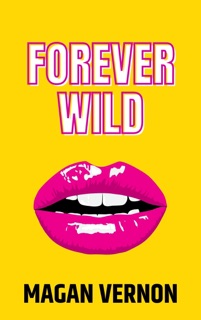 Forever Wild by Magan Vernon