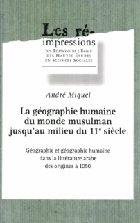 La géographie humaine du monde musulman jusqu’au milieu du 11e siècle. Tome 1 by André Miquel