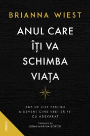 ANUL CARE ÎȚI VA SCHIMBA VIAȚA. 365 de zile pentru a deveni cine vrei să fii cu adevărat - Brianna Wiest