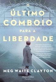 O último comboio para a liberdade - Meg Waite Clayton