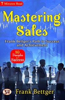 Mastering Sales: Frank Bettger's Path to Success and Achievement by Frank Bettger