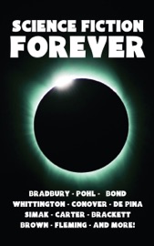 Science Fiction Forever - Ray Bradbury, Frederik Pohl, Clifford Simak, Leigh Brackett, Nelson S. Bond & Stuart Fleming