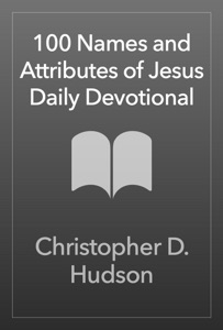 100 Names and Attributes of Jesus Daily Devotional