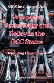 Weapons, Technology and Policy in the GCC States - GEW Intelligence Unit & Hichem Karoui