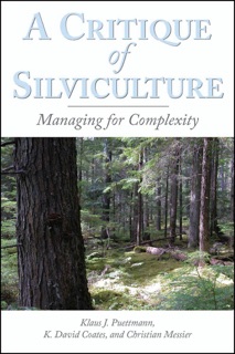 A Critique of Silviculture by Christian C. Messier, Klaus J. Puettmann & David Coates
