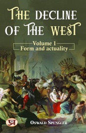 The decline of the West :  Volume 1, Form and actuality