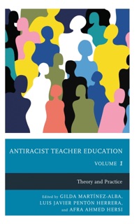 Antiracist Teacher Education by Gilda Martinez-Alba, Luis Javier Pentón Herrera & Afra Ahmed Hersi