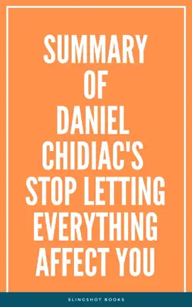 Summary of Daniel Chidiac's Stop Letting Everything Affect You