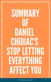 Summary of Daniel Chidiac's Stop Letting Everything Affect You - Slingshot Books