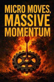 Micro Moves, Massive Momentum - Mia Harrington