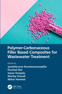 Polymer-Carbonaceous Filler Based Composites for Wastewater Treatment by Jyotishkumar Parameswaranpillai, Poushali Das, Sayan Ganguly, Murthy Chavali & Nishar Hameed