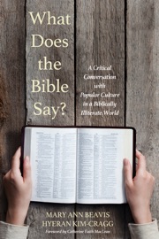 What Does the Bible Say? - Mary Ann Beavis & Hyeran Kim-Cragg