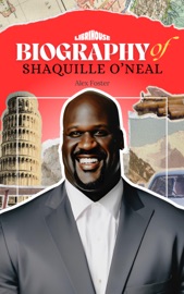 Biography of Shaquille O’Neal - Alex Foster