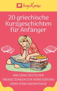 20 griechische Kurzgeschichten für Anfänger by lingoXpress