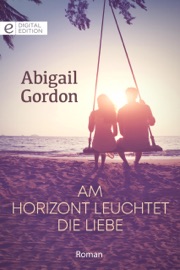 Am Horizont leuchtet die Liebe - Abigail Gordon & Claudia Weinmann