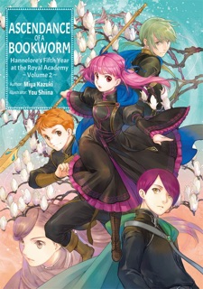 Ascendance of a Bookworm: Hannelore’s Fifth Year at the Royal Academy Volume 2 by Miya Kazuki