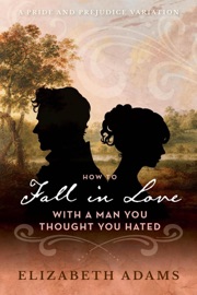 How to Fall in Love with a Man You Thought You Hated - Elizabeth Adams