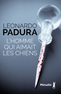 L'Homme qui aimait les chiens by Leonardo Padura