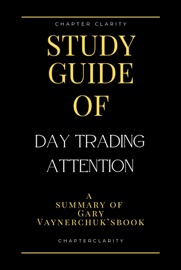 Study Guide of Day Trading Attention by Gary Vaynerchuk (ChapterClarity)