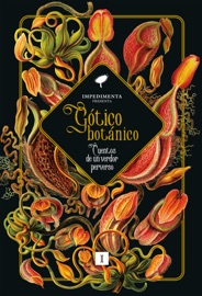 Gótico botánico - Nathaniel Hawthorne, Alphonse Daudet, Charlotte Perkins Gilman, White F. M., M. R. James, Eli Colter, Richmal Crompton, H. P. Lovecraft, David H. Keller, John Collier, Clark Ashton Smith, Eudora Welty, Maria Moravsky, Margaret Saint Clair, Roald Dahl, Mary Elizabeth Counselman, August Derleth & Zenna Henderson