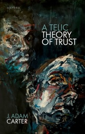 A Telic Theory of Trust - J. Adam Carter