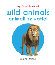 My First Book of Wild Animals - Animali Selvatici