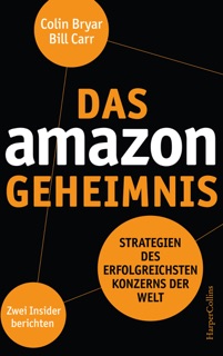 Das Amazon-Geheimnis – Strategien des erfolgreichsten Konzerns der Welt. Zwei Insider berichten by Bill Carr, Colin Bryar & Johanna Wais