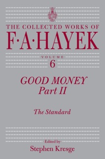Good Money, Part II by F. A. Hayek & Stephen Kresge