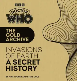 Read: Book Doctor Who: The Gold Archive: Invasions of Earth: A Secret History