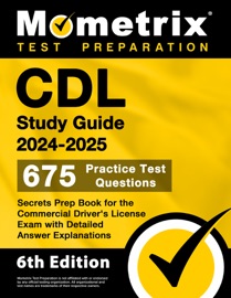CDL Study Guide 2024-2025 - 675 Practice Test Questions, Secrets Prep Book for the Commercial Driver's License Exam with Detailed Answer Explanations - Matthew Bowling