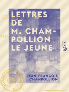 Lettres de M. Champollion le jeune - Écrites pendant son voyage en Égypte, en 1828 et 1829 by Jean-François Champollion