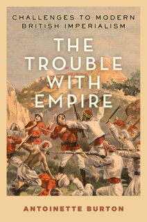The Trouble with Empire by Antoinette Burton
