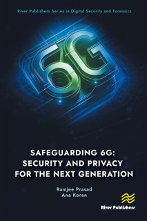 Safeguarding 6G: Security and Privacy for the Next Generation by Ramjee Prasad & Ana Koren