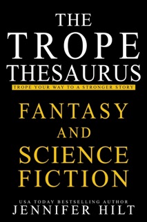 The Trope Thesaurus: Fantasy and Science Fiction by Jennifer Hilt