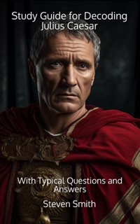 Study Guide for Decoding Julius Caesar by Steven Smith