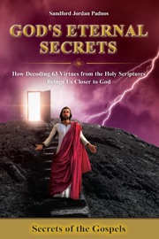 Secrets of the Gospels: How Decoding 63 Virtues from the Holy Scriptures Brings Us Closer to God - Sandford Jordan Padnos