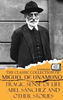 The Classic Collection of Miguel de Unamuno. Illustrated by Miguel De Unamuno