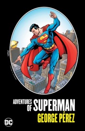Adventures of Superman by George Perez - George P�rez, Roger Stern, Jerry Ordway, peter sanderson, Brett Breeding, Kerry Gammill & Dan Jurgens