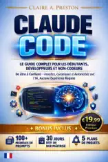 Claude Code : Le guide complet pour débutants, développeurs et non-programmeurs
