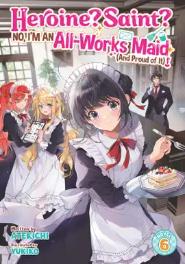 Heroine? Saint? No, I'm an All-Works Maid (And Proud of It)! (Light Novel) Vol. 6
