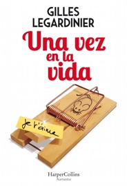 Una vez en la vida - Gilles Legardinier