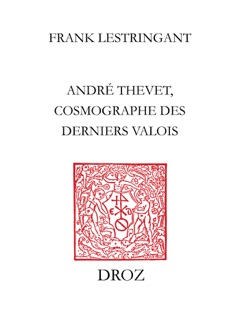 André Thevet, cosmographe des derniers Valois by Frank Lestringant