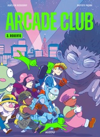 ARCADE CLUB - Tome 3 - Roberto - Aurélien Ducoudray