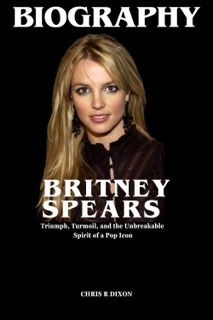 BRITNEY SPEARS BIOGRAPHY by Chris Dixon