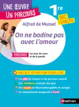 Analyse et étude de l'oeuvre - On ne badine pas avec l'amour de Alfred de Musset - Réussir son BAC Français 1re 2026 - Parcours associé Les jeux du coeur et de la parole - Une oeuvre, un parcours