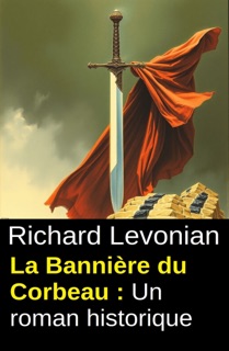 La Bannière du Corbeau : Un roman historique by Richard Levonian