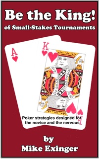Be the King (of Small-Stakes Tournaments) by Mike Exinger