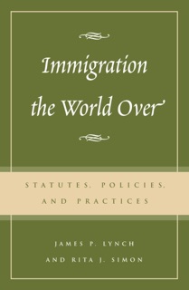 Immigration the World Over by James P. Lynch & Rita J. Simon