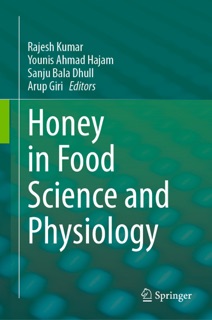 Honey in Food Science and Physiology by Rajesh Kumar, Younis Ahmad Hajam, Sanju Bala Dhull & Arup Giri