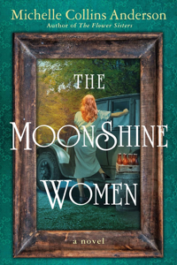 The Moonshine Women - Michelle Collins Anderson Cover Art